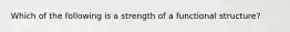 Which of the following is a strength of a functional structure?