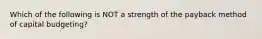 Which of the following is NOT a strength of the payback method of capital budgeting?