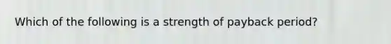 Which of the following is a strength of payback period?