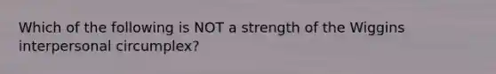 Which of the following is NOT a strength of the Wiggins interpersonal circumplex?