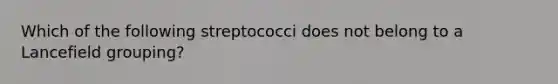 Which of the following streptococci does not belong to a Lancefield grouping?