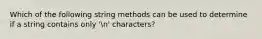 Which of the following string methods can be used to determine if a string contains only 'n' characters?