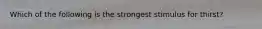 Which of the following is the strongest stimulus for thirst?