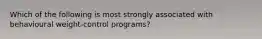 Which of the following is most strongly associated with behavioural weight-control programs?