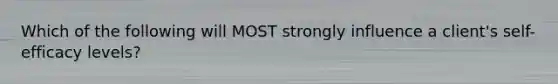 Which of the following will MOST strongly influence a client's self-efficacy levels?