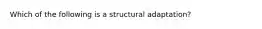 Which of the following is a structural adaptation?