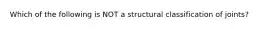 Which of the following is NOT a structural classification of joints?