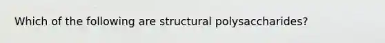 Which of the following are structural polysaccharides?