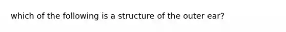 which of the following is a structure of the outer ear?