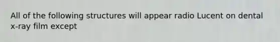 All of the following structures will appear radio Lucent on dental x-ray film except
