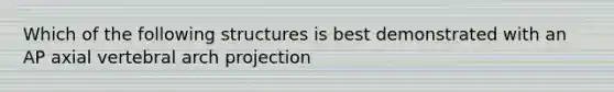 Which of the following structures is best demonstrated with an AP axial vertebral arch projection