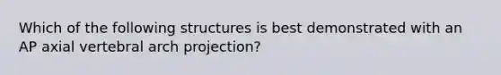 Which of the following structures is best demonstrated with an AP axial vertebral arch projection?