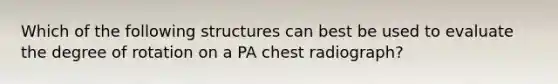 Which of the following structures can best be used to evaluate the degree of rotation on a PA chest radiograph?