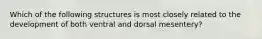 Which of the following structures is most closely related to the development of both ventral and dorsal mesentery?