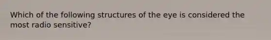 Which of the following structures of the eye is considered the most radio sensitive?