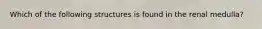 Which of the following structures is found in the renal medulla?