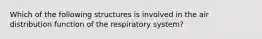 Which of the following structures is involved in the air distribution function of the respiratory system?