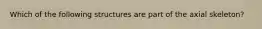 Which of the following structures are part of the axial skeleton?