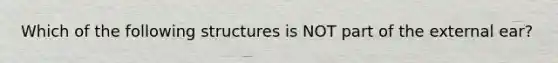 Which of the following structures is NOT part of the external ear?