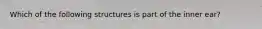 Which of the following structures is part of the inner ear?
