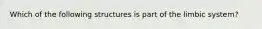 Which of the following structures is part of the limbic system?