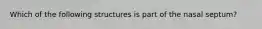 Which of the following structures is part of the nasal septum?