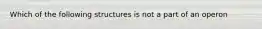 Which of the following structures is not a part of an operon