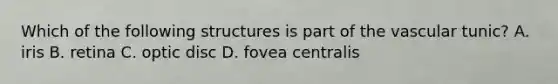 Which of the follo<a href='https://www.questionai.com/knowledge/k0difKoW8F-wing-structures' class='anchor-knowledge'>wing structures</a> is part of the vascular tunic? A. iris B. retina C. optic disc D. fovea centralis