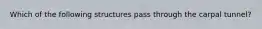 Which of the following structures pass through the carpal tunnel?