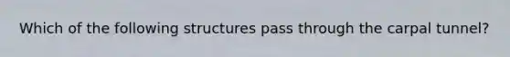 Which of the following structures pass through the carpal tunnel?