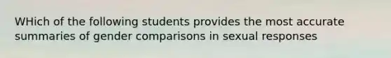 WHich of the following students provides the most accurate summaries of gender comparisons in sexual responses