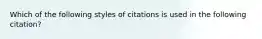 Which of the following styles of citations is used in the following citation?