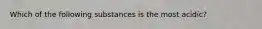 Which of the following substances is the most acidic?