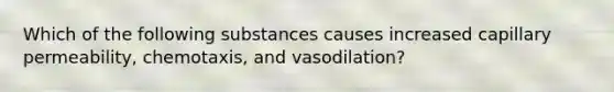 Which of the following substances causes increased capillary permeability, chemotaxis, and vasodilation?