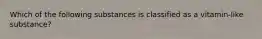 Which of the following substances is classified as a vitamin-like substance?