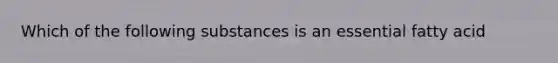 Which of the following substances is an essential fatty acid