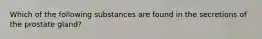 Which of the following substances are found in the secretions of the prostate gland?