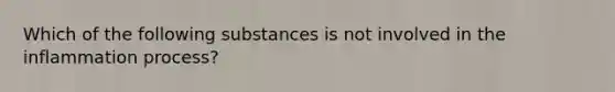 Which of the following substances is not involved in the inflammation process?