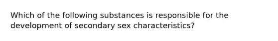 Which of the following substances is responsible for the development of secondary sex characteristics?