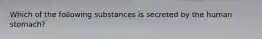 Which of the following substances is secreted by the human stomach?