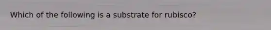 Which of the following is a substrate for rubisco?