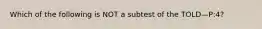 Which of the following is NOT a subtest of the TOLD—P:4?