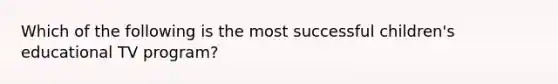 Which of the following is the most successful children's educational TV program?
