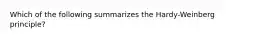 Which of the following summarizes the Hardy-Weinberg principle?