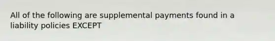 All of the following are supplemental payments found in a liability policies EXCEPT