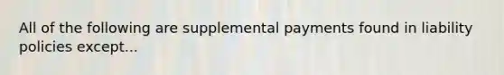 All of the following are supplemental payments found in liability policies except...