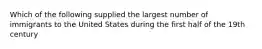 Which of the following supplied the largest number of immigrants to the United States during the first half of the 19th century