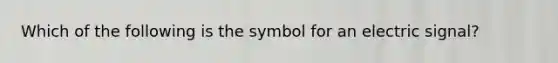 Which of the following is the symbol for an electric signal?