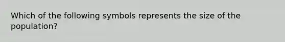 Which of the following symbols represents the size of the population?