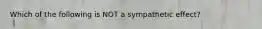 Which of the following is NOT a sympathetic effect?